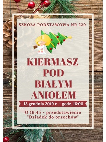 Plakat kiermaszu pod bialym aniołem, który odbędzie się 13 grudnia 2019 roku o godz. 16:00, o 16:45 rozpocznie się przedstawienie pt. Dziadek do orzechów