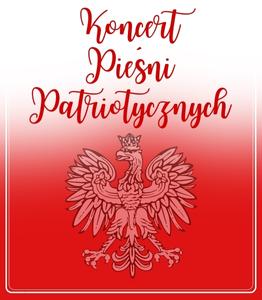 Na biało czerwonym tle jest godło polski oraz napis: Koncert Pieśni Patriotycznych