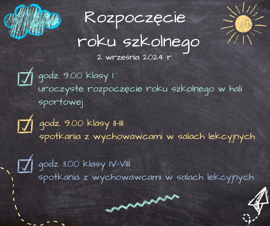 Informacje o rozpoczęciu roku szkolnego 2024/25 klasy I - o godz. 9 w hali sportowej, klasy II - III - o godz. 9 w salach lekcyjnych,  klasy IV - VIII - o godz. 11 w salach lekcyjnych, 