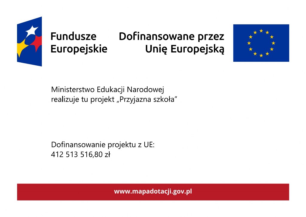 Plakat programu Przyjazna szkoła - informuje, że Ministerstwo Edukacji Narodowej realizuje tu projekt „Przyjazna szkoła” Dofinansowanie projektu z&nbsp;UE: 412 513 516,80 zł 